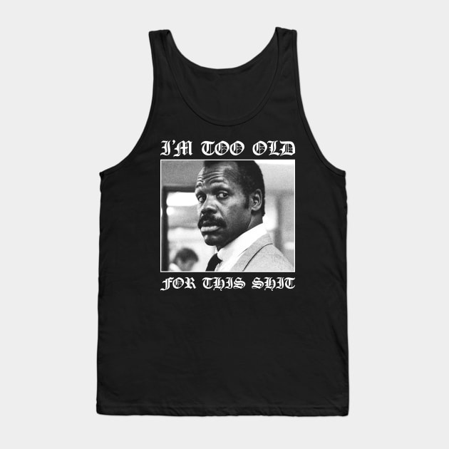 Roger Murtaugh is Too Old For This Shit (Lethal Weapon) v2 Tank Top by thespookyfog